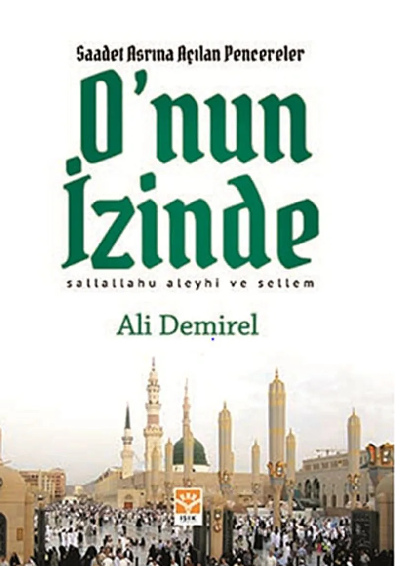 O'nun İzinde Saadet Asrına Açılan Pencereler
