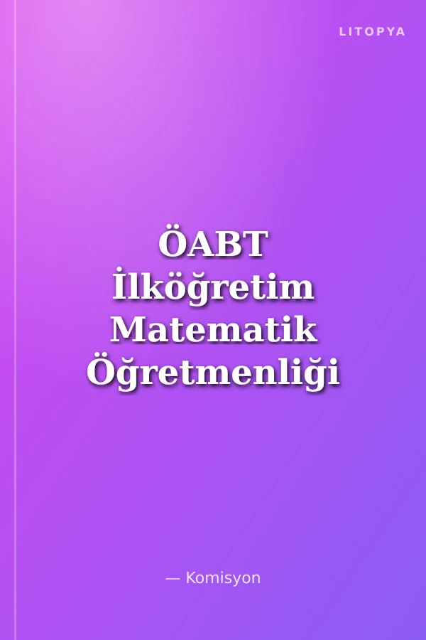 ÖABT İlköğretim Matematik Öğretmenliği - Öğretmenlik Alan Bilgisi - Konu Anlatımı
