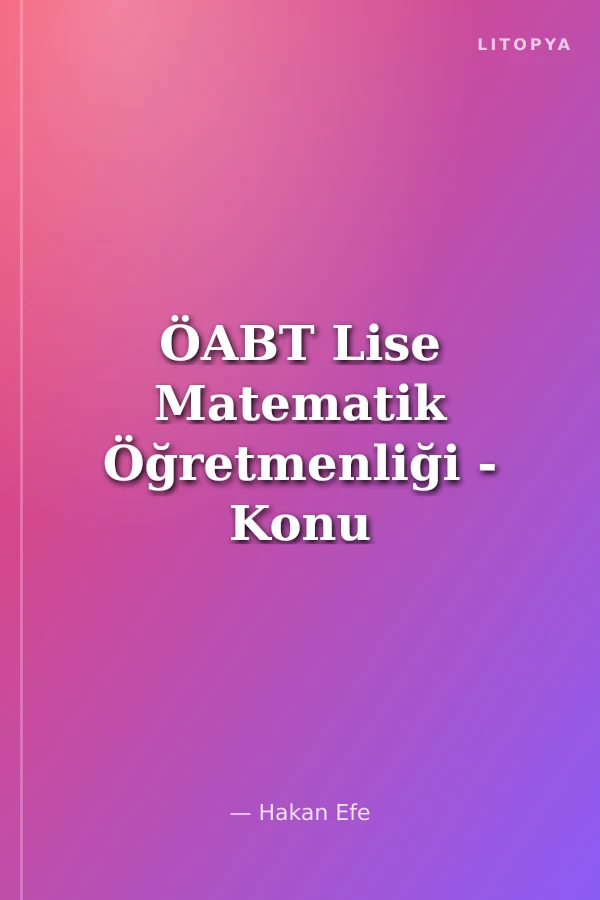 ÖABT Lise Matematik Öğretmenliği - Konu Anlatımı