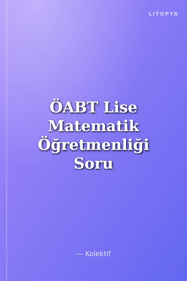 ÖABT Lise Matematik Öğretmenliği Soru Bankası