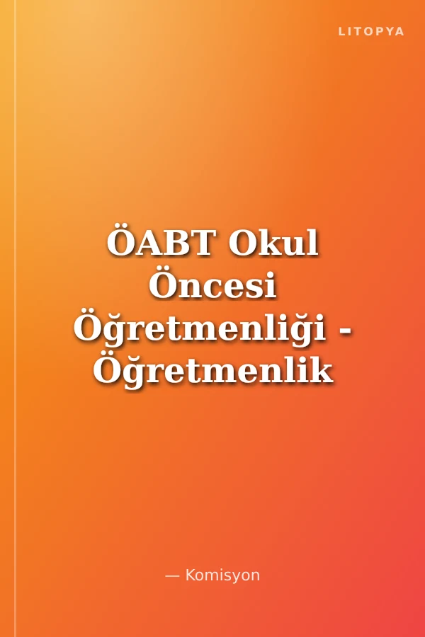 ÖABT Okul Öncesi Öğretmenliği - Öğretmenlik Alan Bilgisi - Konu Anlatımı