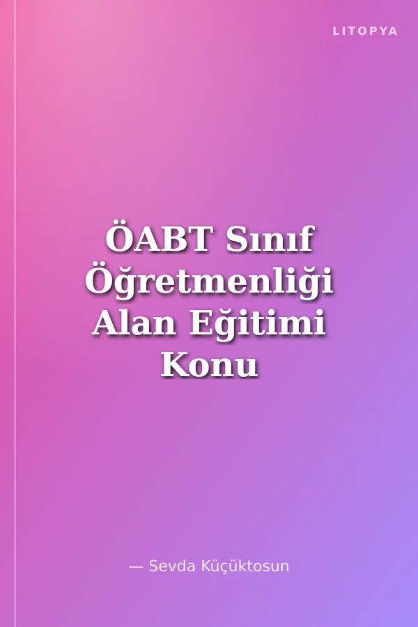 ÖABT Sınıf Öğretmenliği Alan Eğitimi Konu Anlatımı