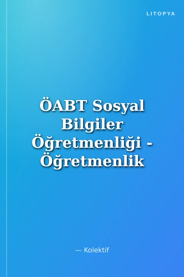 ÖABT Sosyal Bilgiler Öğretmenliği - Öğretmenlik Alan Bilgisi - Detaylı Konu Anlatımı
