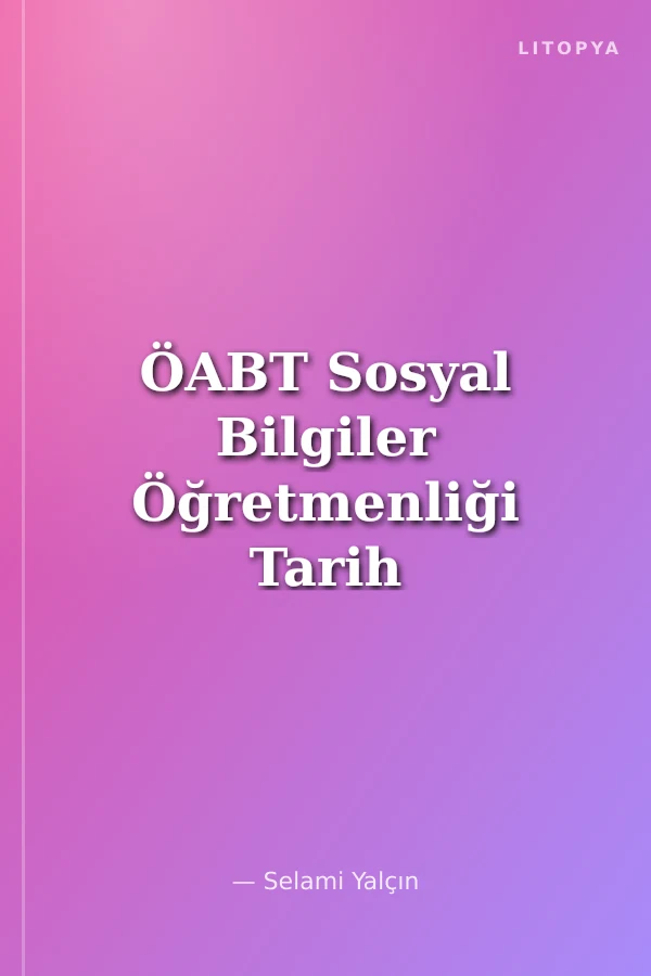 ÖABT Sosyal Bilgiler Öğretmenliği Tarih Tamamı Çözümlü Soru Bankası