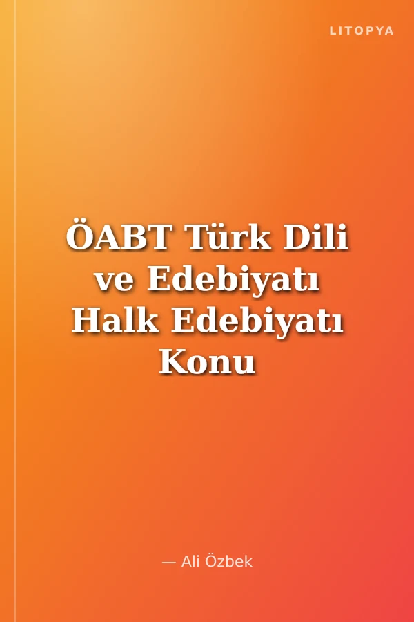 ÖABT Türk Dili ve Edebiyatı Halk Edebiyatı Konu Anlatımı