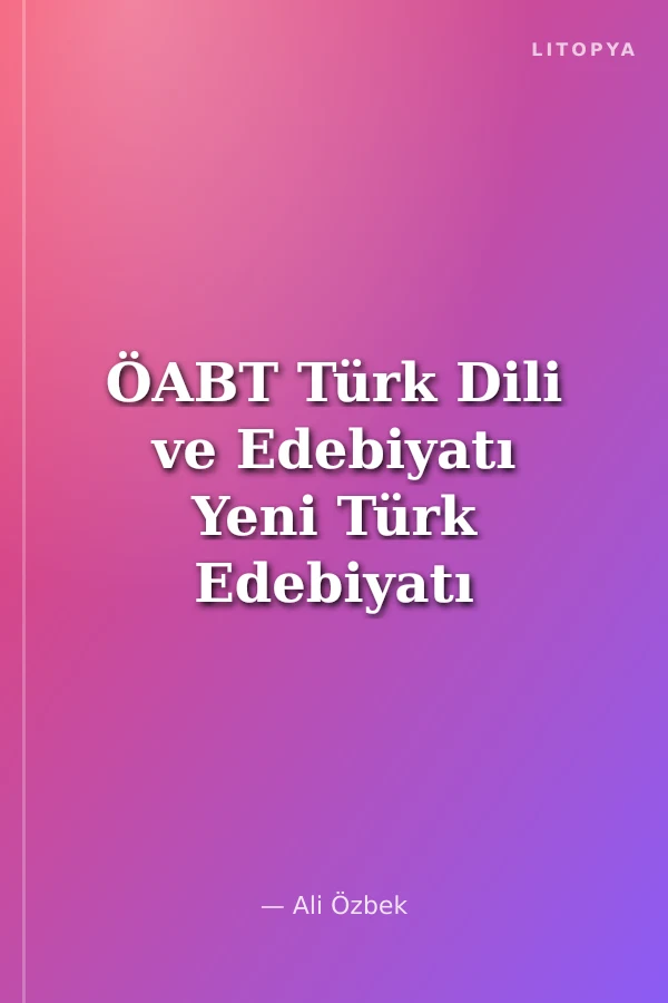 ÖABT Türk Dili ve Edebiyatı Yeni Türk Edebiyatı Konu Anlatımı