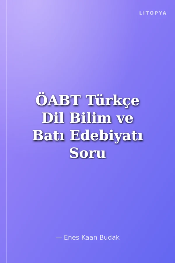 ÖABT Türkçe Dil Bilim ve Batı Edebiyatı Soru Bankası