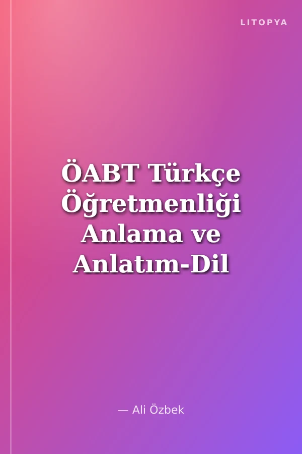 ÖABT Türkçe Öğretmenliği Anlama ve Anlatım-Dil Bilimi-Çocuk Edebiyatı-Alan Eğitimi Konu Anlatımı