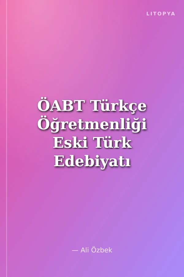 ÖABT Türkçe Öğretmenliği Eski Türk Edebiyatı Konu Anlatımı