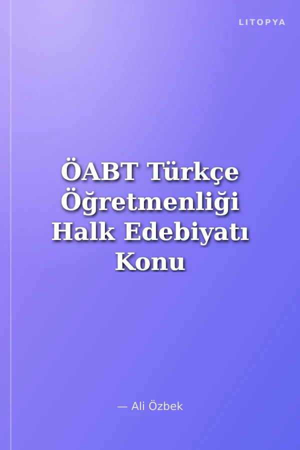 ÖABT Türkçe Öğretmenliği Halk Edebiyatı Konu Anlatımı