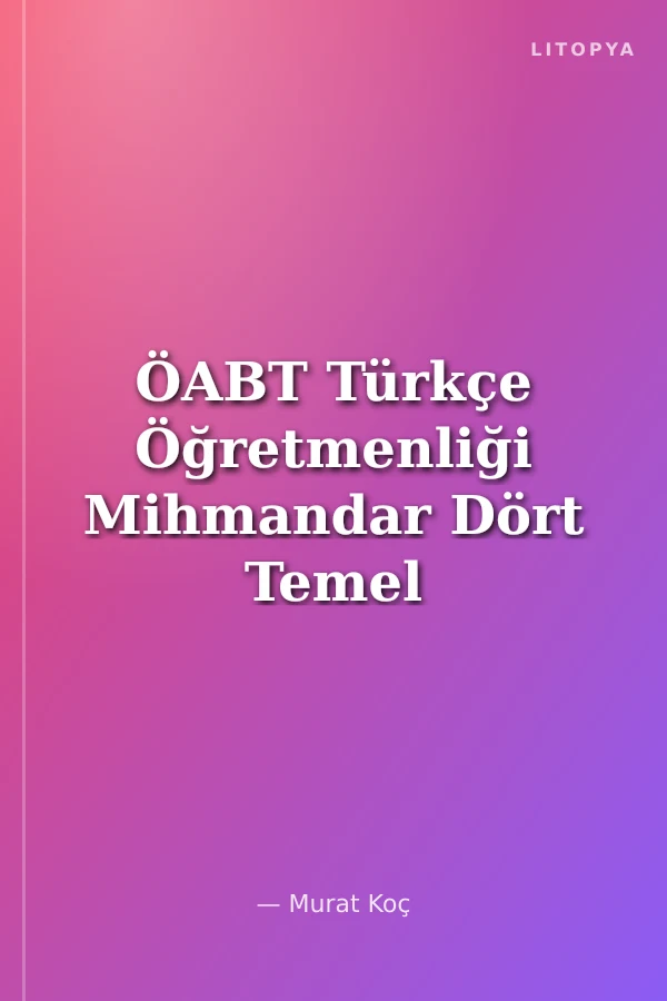 ÖABT Türkçe Öğretmenliği Mihmandar Dört Temel Beceri ve Alan Eğitimi Soru Bankası Çözümlü