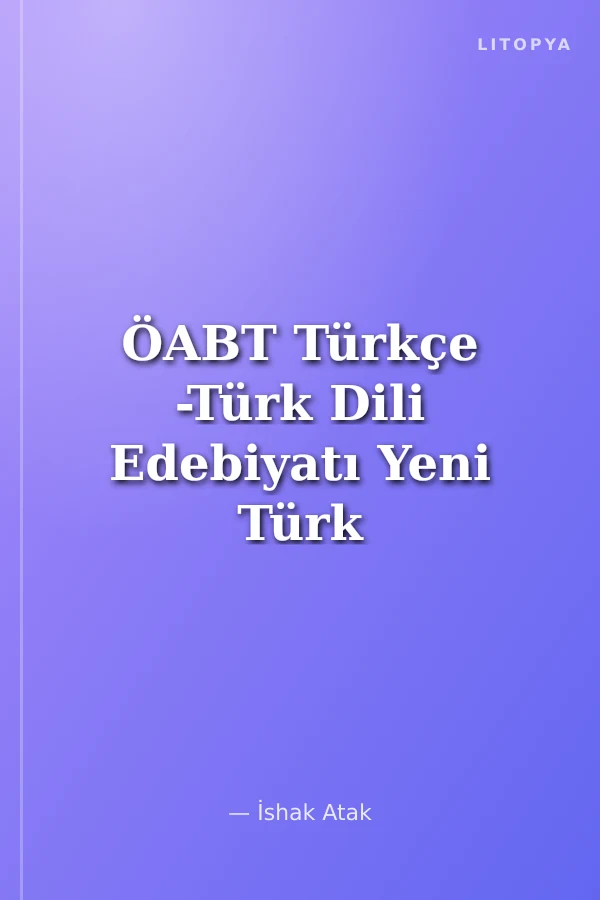ÖABT Türkçe -Türk Dili Edebiyatı Yeni Türk Edebiyatı Soru Bankası Çözümlü