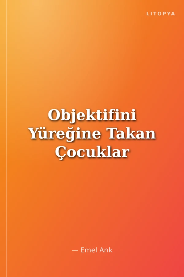 Objektifini Yüreğine Takan Çocuklar