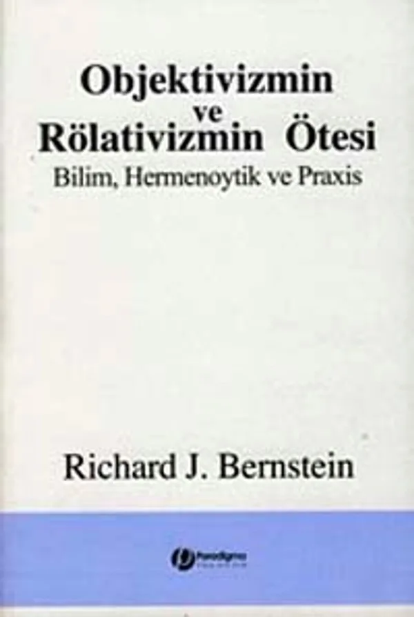 Objektivizmin ve Rölativizmin Ötesi