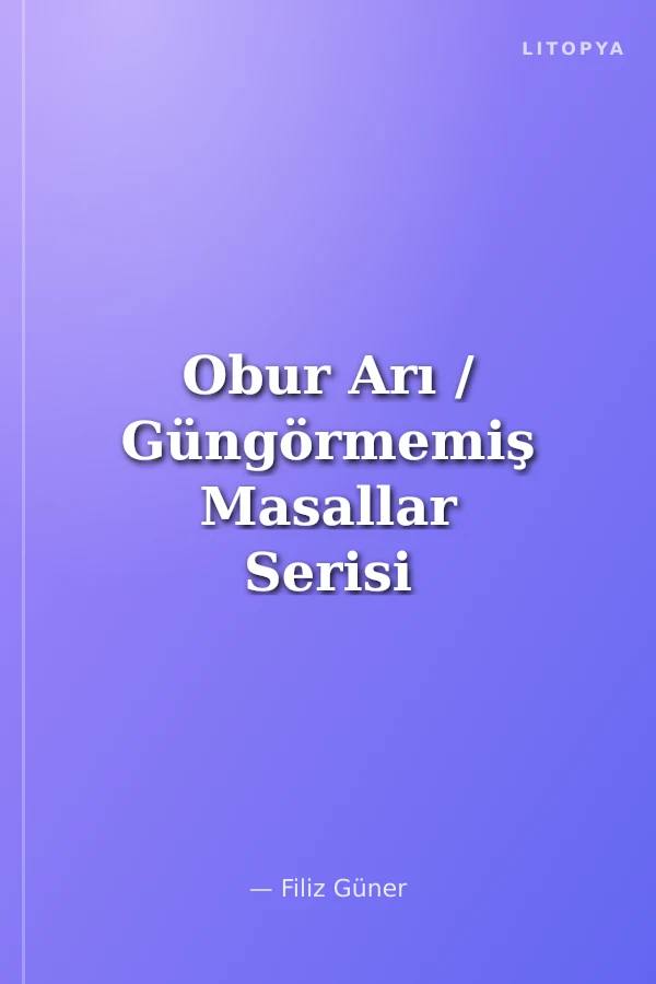Obur Arı / Güngörmemiş Masallar Serisi 2