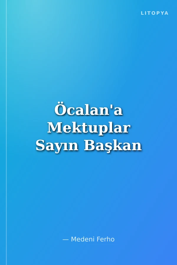 Öcalan'a Mektuplar Sayın Başkan