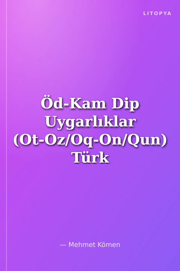 Öd-Kam Dip Uygarlıklar (Ot-Oz/Oq-On/Qun) Türk Asyası'nda Erken Ve Ön Türük Çağları Zaman Belirlemesi (Başlangıç D.Ö. 000 – D.Ö. 879) 1.Cilt