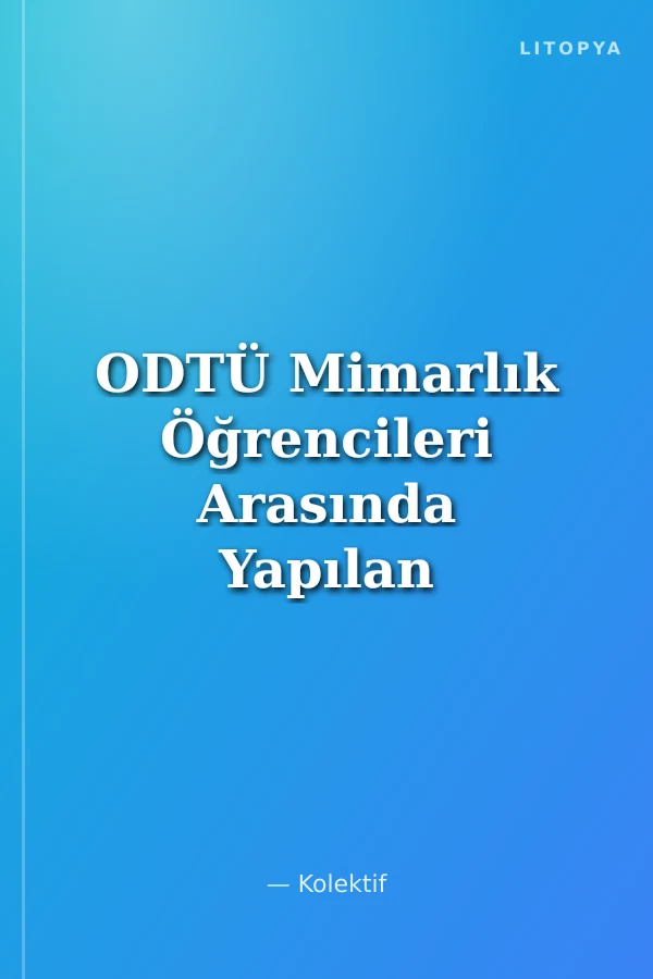 ODTÜ Mimarlık Öğrencileri Arasında Yapılan Anket Sonuçları Üzerine Değerlendirmeler