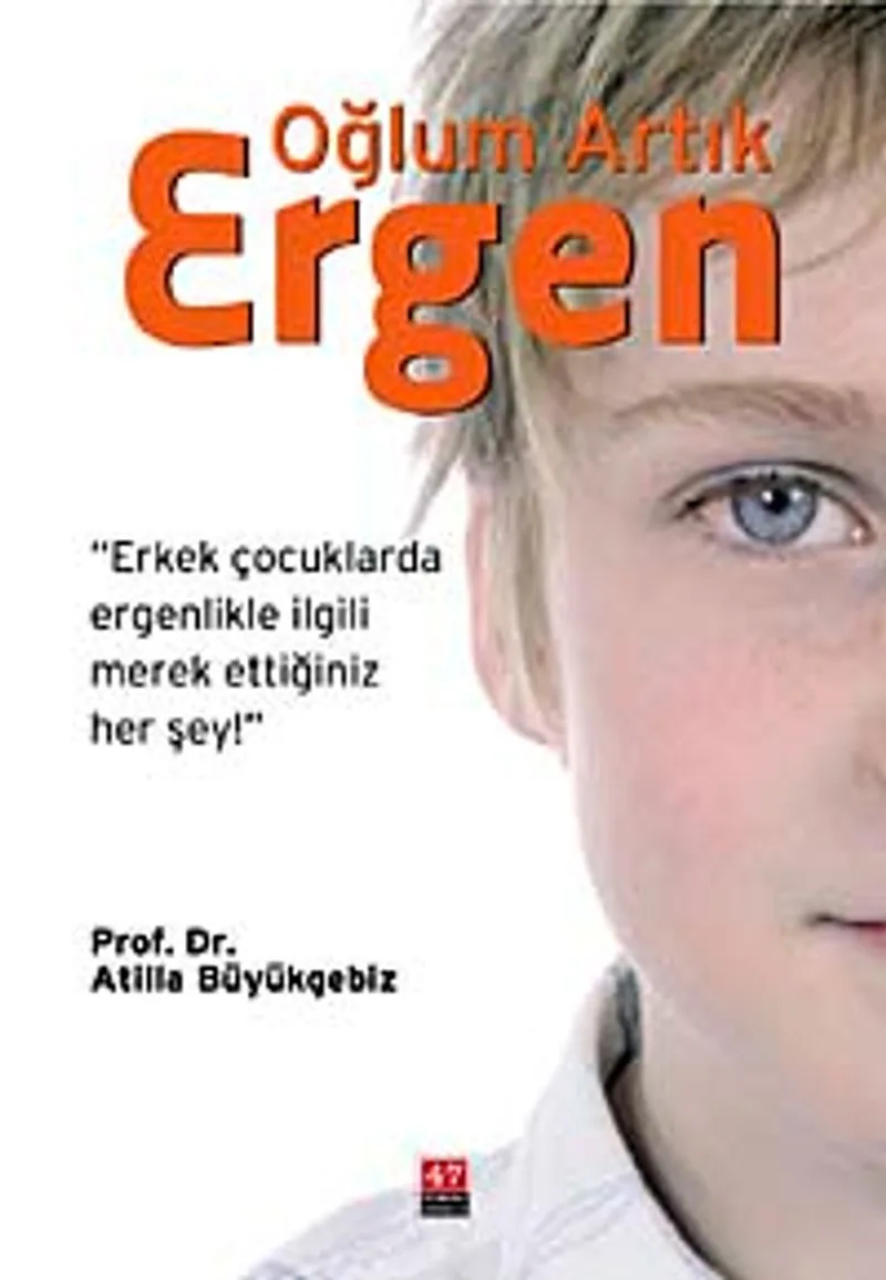Oğlum Artık Ergen Erkek Çocuklarda Ergenlikle İlgili Merak Ettiğiniz Her Şey!