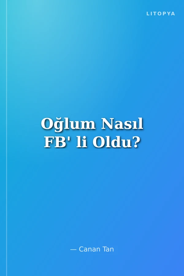 Oğlum Nasıl FB' li Oldu?