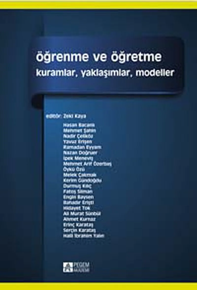 Öğrenme ve Öğretme (Edt. Zeki Kaya) Kuramlar, Yaklaşımlar, Modeller