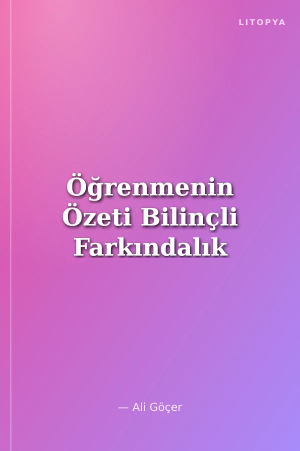 Öğrenmenin Özeti Bilinçli Farkındalık