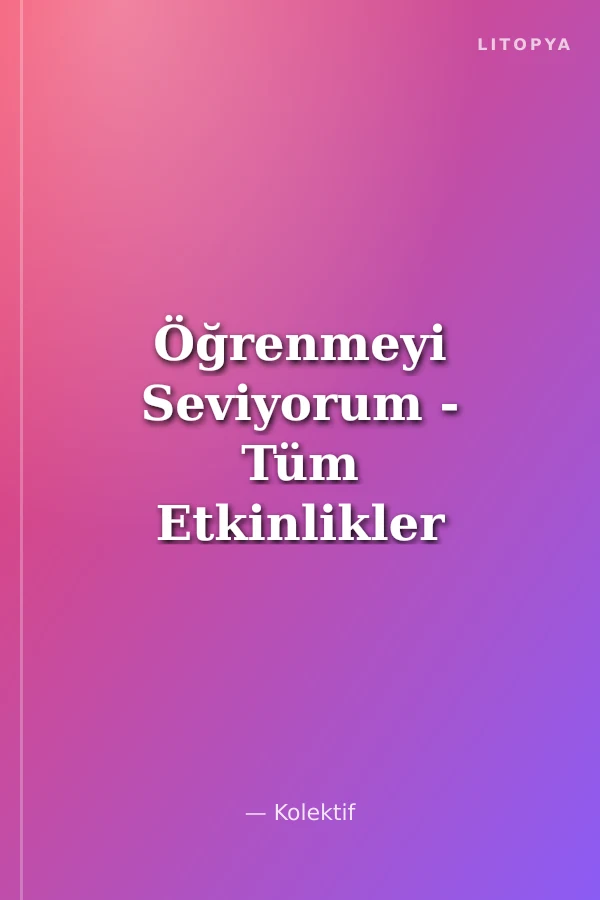 Öğrenmeyi Seviyorum - Tüm Etkinlikler (3-4 Yaş)