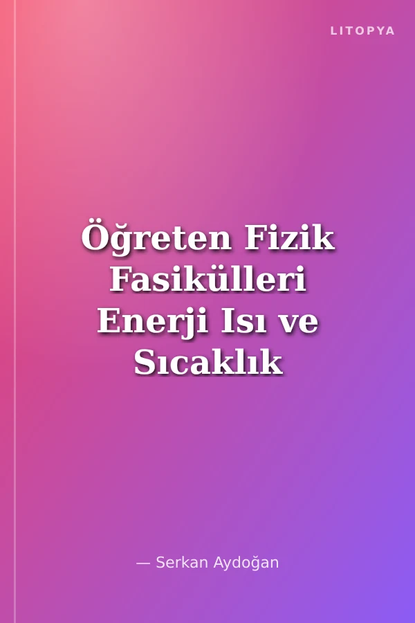 Öğreten Fizik Fasikülleri Enerji Isı ve Sıcaklık Elektrostatik