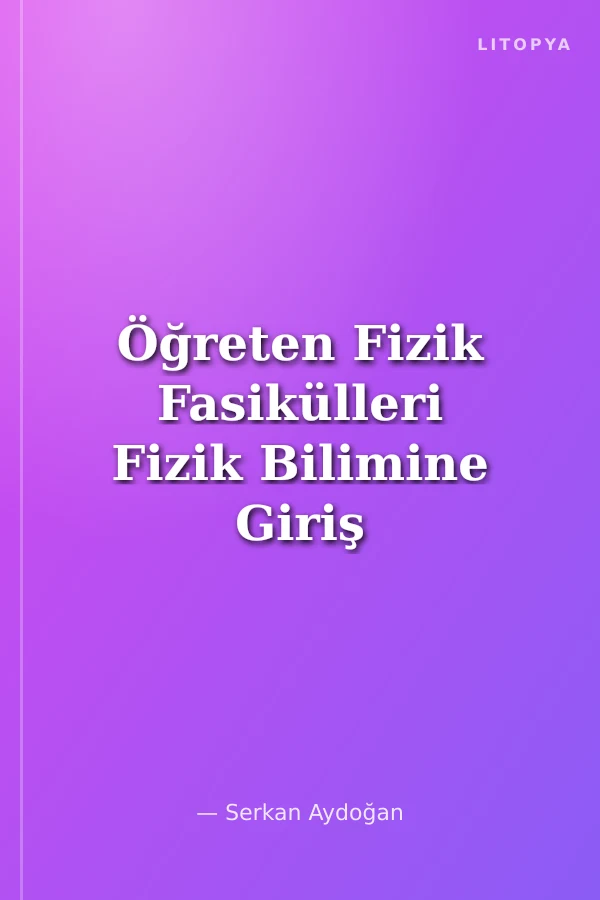 Öğreten Fizik Fasikülleri Fizik Bilimine Giriş Madde ve Özellikleri Hareket ve Kuvvet
