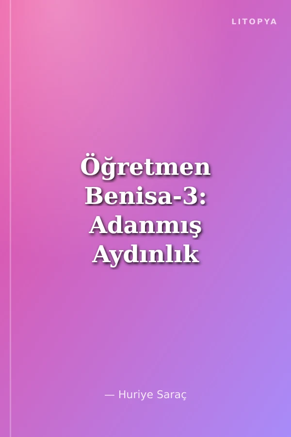 Öğretmen Benisa-3: Adanmış Aydınlık