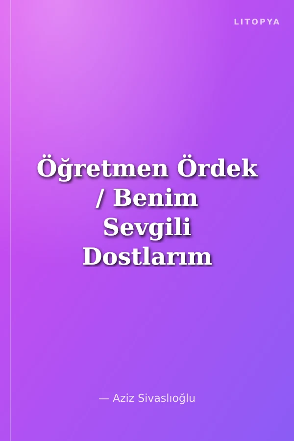 Öğretmen Ördek / Benim Sevgili Dostlarım