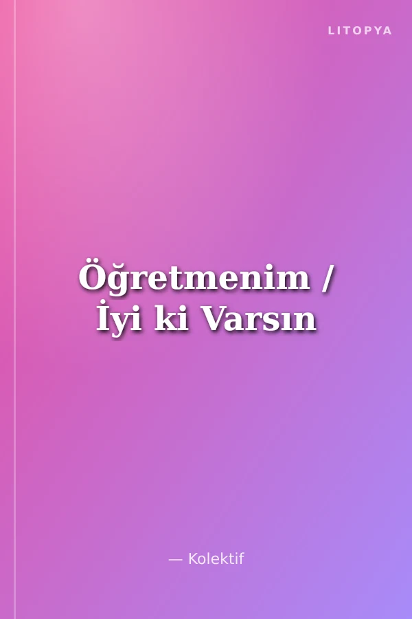 Öğretmenim / İyi ki Varsın