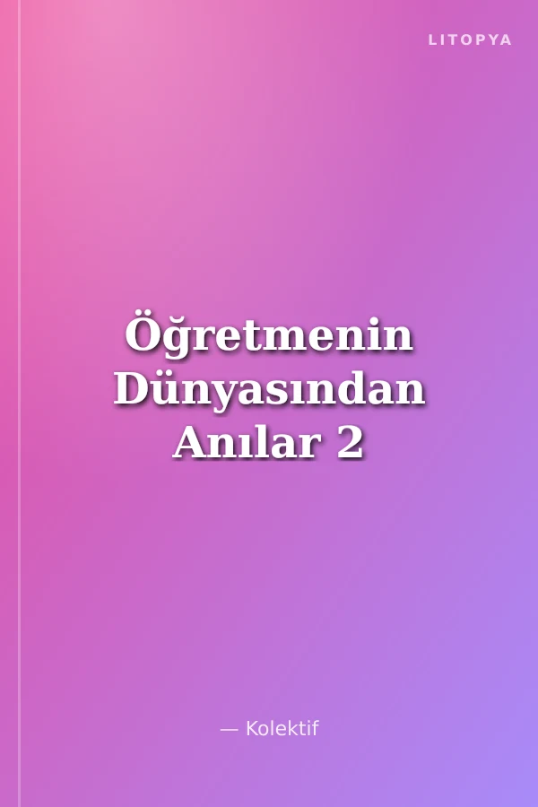 Öğretmenin Dünyasından Anılar 2