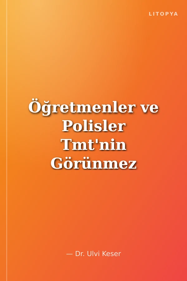 Öğretmenler ve Polisler Tmt'nin Görünmez Kahramanları
