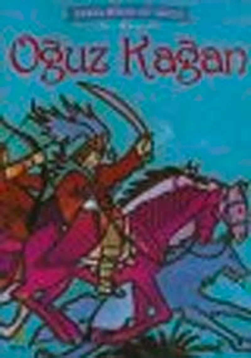 Oğuz Kağan / Türk Mitolojisi Dünya Mitolojisi Serisi