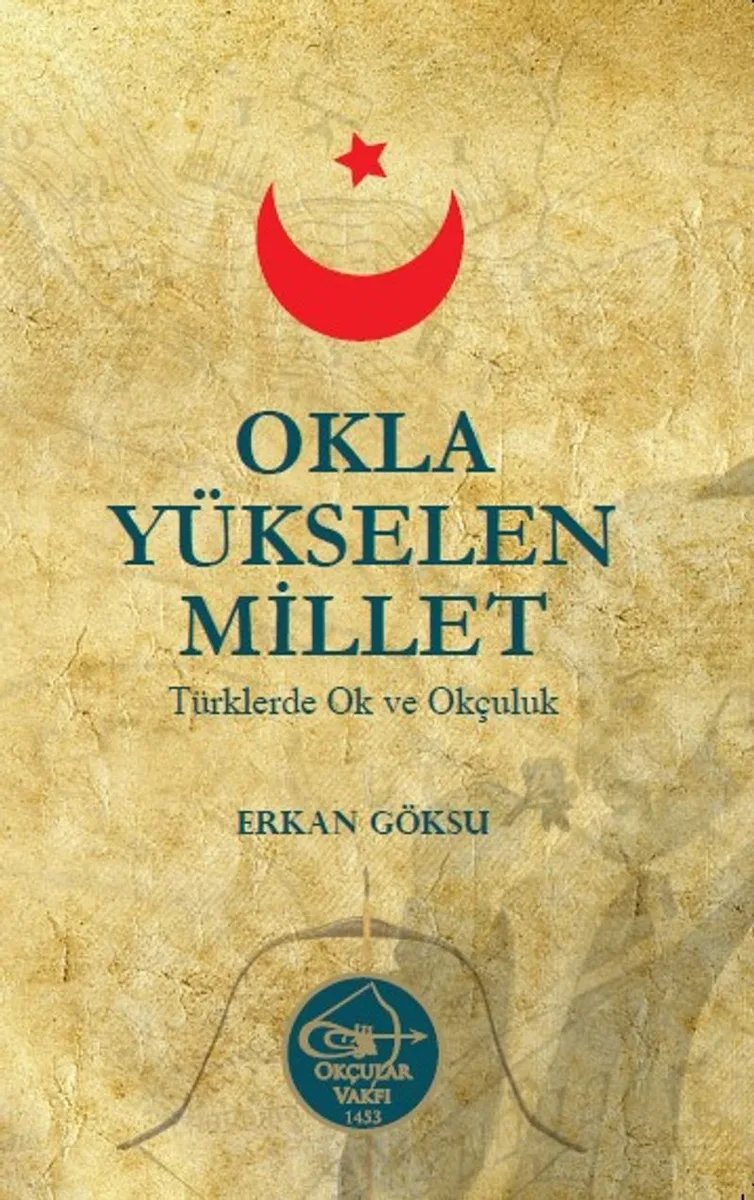 Okla Yükselen Millet Türklerde Ok ve Okçuluk