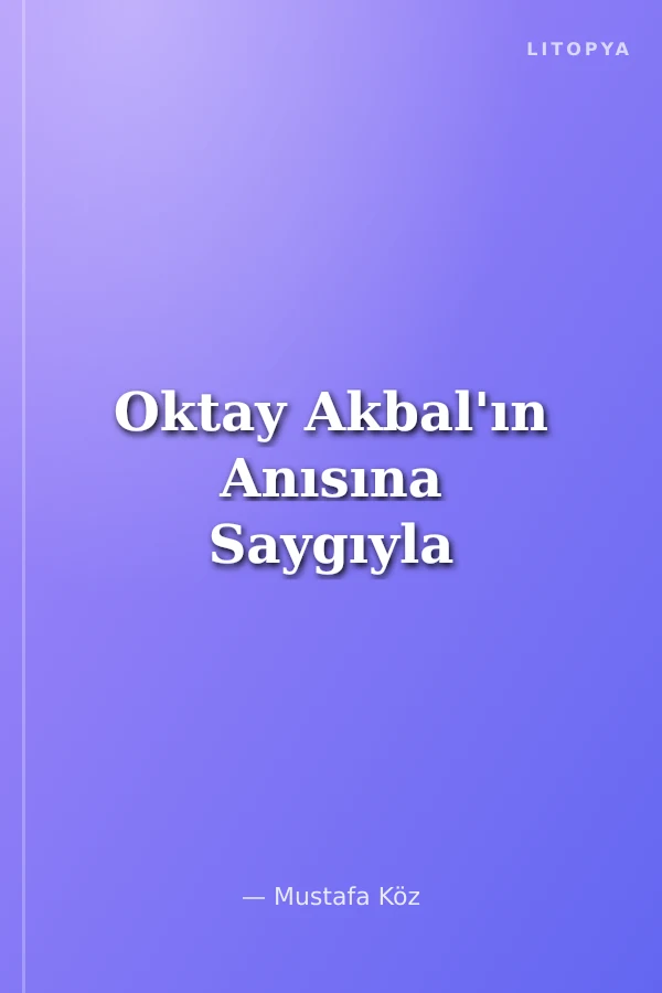 Oktay Akbal'ın Anısına Saygıyla