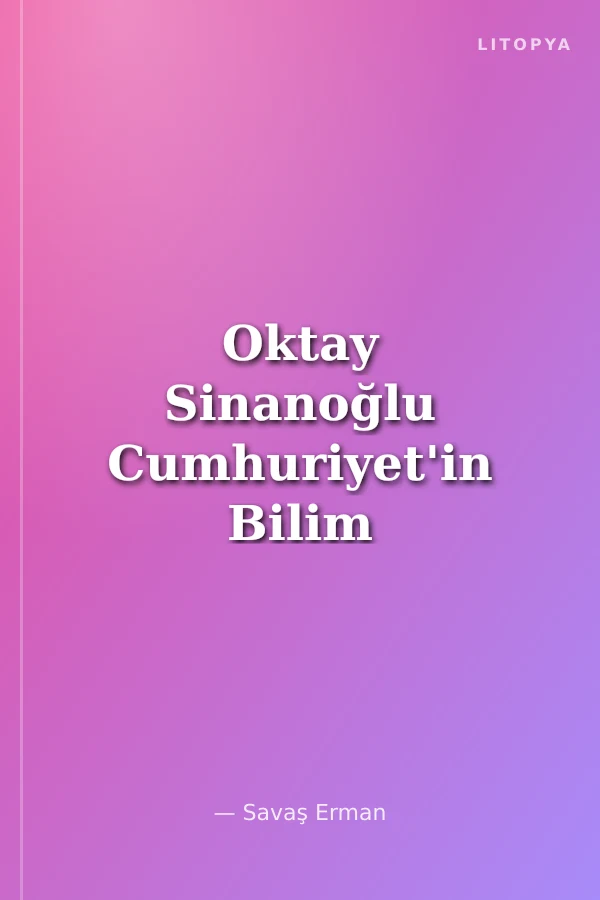 Oktay Sinanoğlu Cumhuriyet'in Bilim İnsanları
