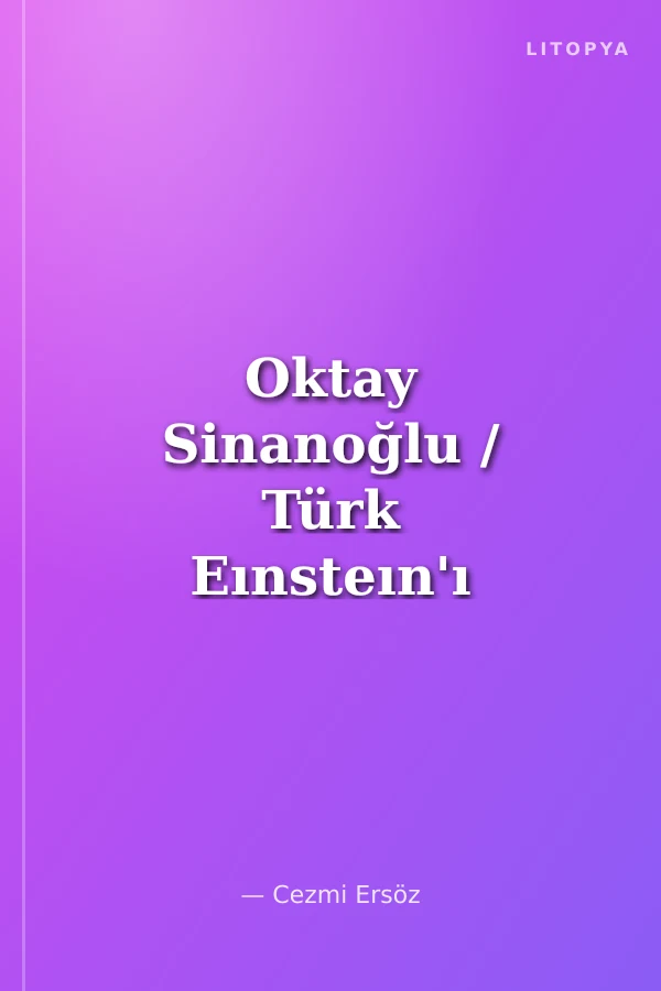 Oktay Sinanoğlu / Türk Eınsteın'ı