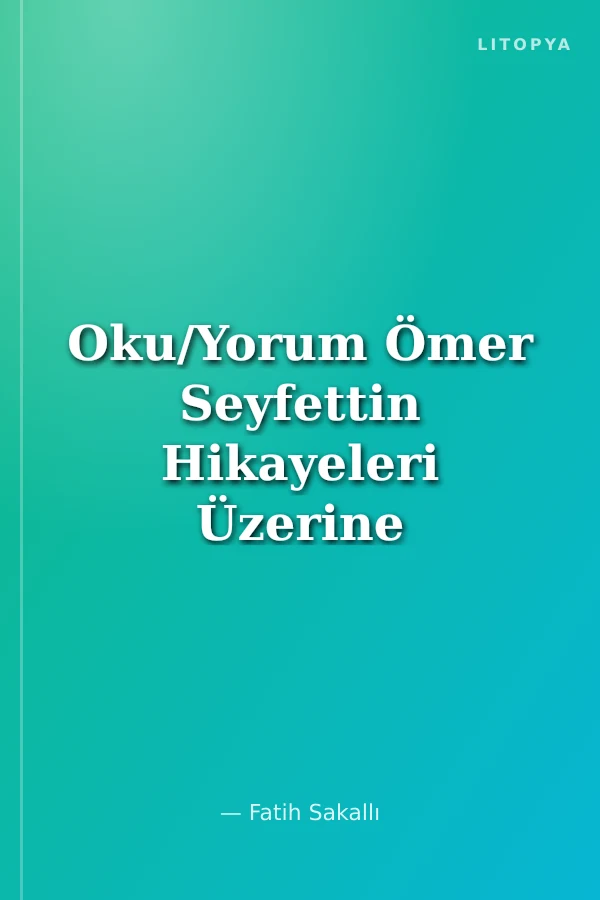 Oku/Yorum Ömer Seyfettin Hikayeleri Üzerine Okumalar