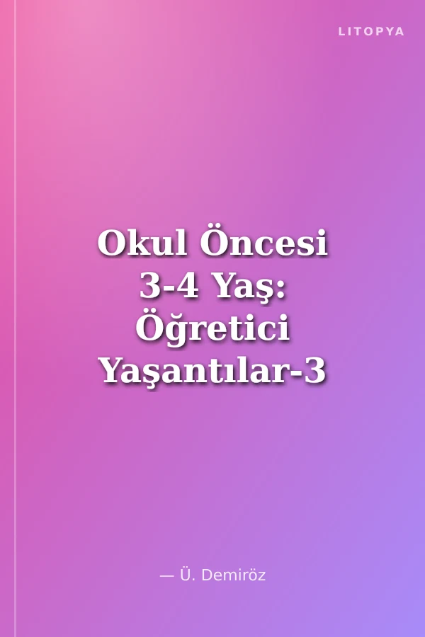 Okul Öncesi 3-4 Yaş: Öğretici Yaşantılar-3 (Bunları Biliyor Musunuz?)