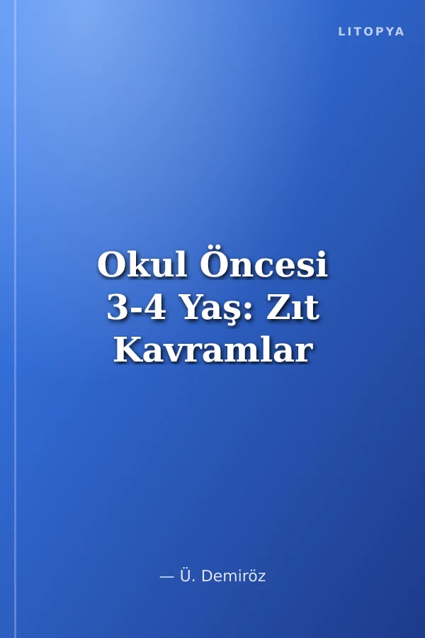 Okul Öncesi 3-4 Yaş: Zıt Kavramlar