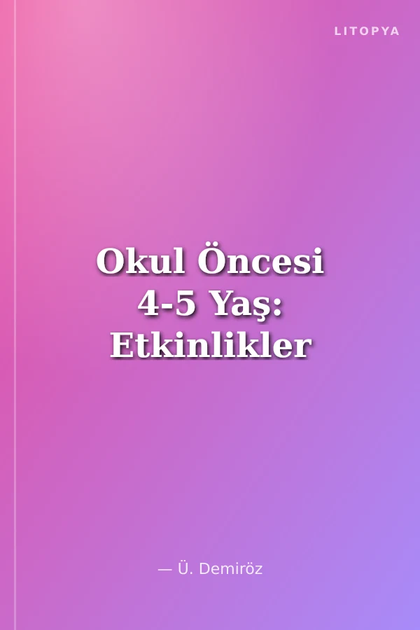 Okul Öncesi 4-5 Yaş: Etkinlikler