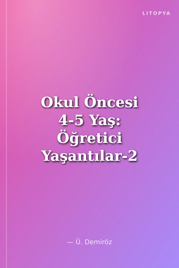 Okul Öncesi 4-5 Yaş: Öğretici Yaşantılar-2 (Mevsimler, Bitkiler, Meyveler ve Sebzeler