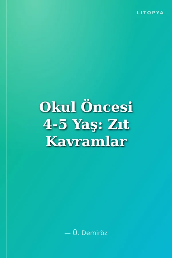 Okul Öncesi 4-5 Yaş: Zıt Kavramlar