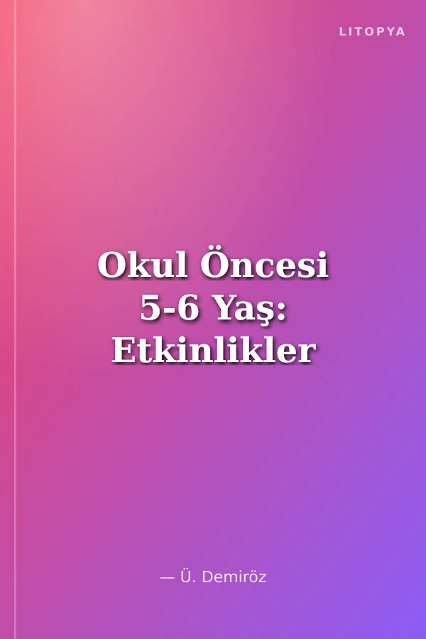 Okul Öncesi 5-6 Yaş: Etkinlikler