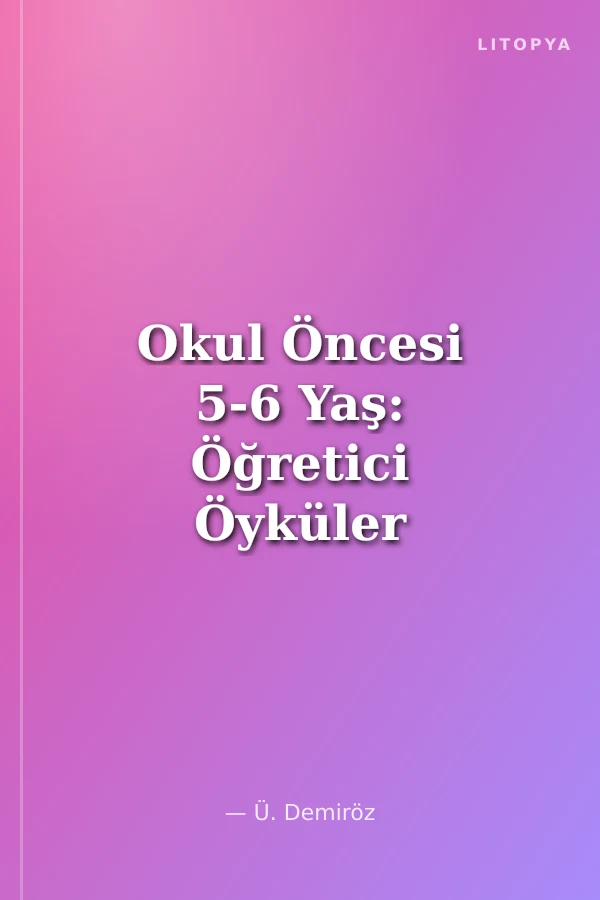 Okul Öncesi 5-6 Yaş: Öğretici Öyküler 1 (Gülen Yüzler Ülkesi)