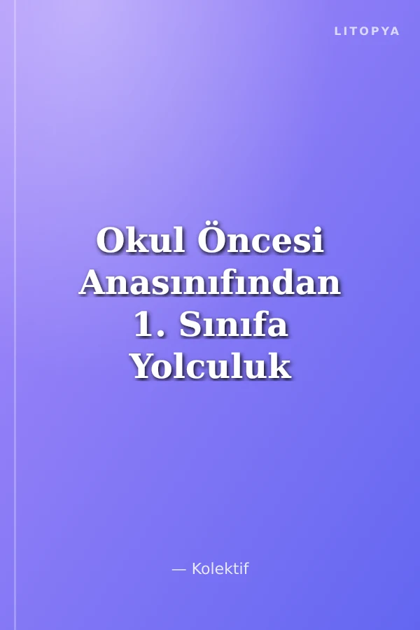 Okul Öncesi Anasınıfından 1. Sınıfa Yolculuk Defteri