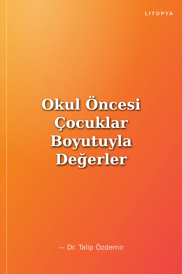 Okul Öncesi Çocuklar Boyutuyla Değerler Eğitimi