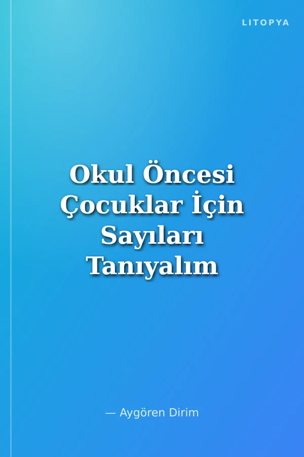 Okul Öncesi Çocuklar İçin Sayıları Tanıyalım